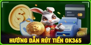 Hướng Dẫn Chi Tiết Cách Rút Tiền OK365