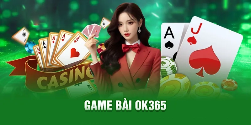 Những sảnh game bài OK365 nổi bật nhất