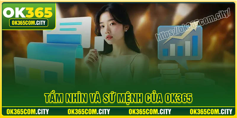Tầm nhìn và sứ mệnh của nhà cái OK365 COM